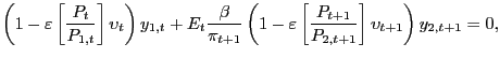 $\displaystyle \left( 1-\varepsilon\left[ \frac{P_{t}}{P_{1,t}}\right] \upsilon ... ...silon\left[ \frac{P_{t+1}}{P_{2,t+1}}\right] \upsilon_{t+1}\right) y_{2,t+1}=0,$