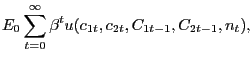 $\displaystyle E_{0}\sum_{t=0}^{\infty}\beta^{t}u(c_{1t},c_{2t},C_{1t-1},C_{2t-1},n_{t}),$
