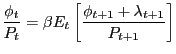 $\displaystyle \frac{\phi_{t}}{P_{t}}=\beta E_{t}\left[ \frac{\phi_{t+1}+\lambda_{t+1} }{P_{t+1}}\right]$