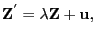 $\displaystyle \mathbf{Z}^{^{\prime}}=\mathbf{\lambda Z}+\mathbf{u},$