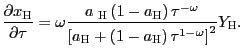 $\displaystyle \frac{\partial x_{\text{\textsc{H}}}}{\partial\tau}=\omega\frac{a_{\text{ \textsc{H}}}\left( 1-a_{\text{\textsc{H}}}\right) \tau^{-\omega}}{\left[ a_{ \text{\textsc{H}}}+\left( 1-a_{\text{\textsc{H}}}\right) \tau^{1-\omega }\right] ^{2}}Y_{\text{\textsc{H}}}. $