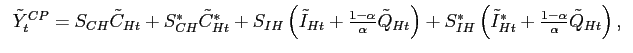 $\displaystyle \begin{tabular}[c]{l} $\tilde{Y}_{t}^{CP}=S_{CH}\tilde{C}_{Ht}+S_{CH}^{\ast}\tilde{C}_{Ht}^{\ast }+S_{IH}\left( \tilde{I}_{Ht}+\frac{1-\alpha}{\alpha}\tilde{Q}_{Ht}\right) +S_{IH}^{\ast}\left( \tilde{I}_{Ht}^{\ast}+\frac{1-\alpha}{\alpha}\tilde{ Q}_{Ht}\right) ,$ \end{tabular}$