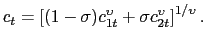 $\displaystyle c_{t} = \left[ (1-\sigma) c_{1t}^{\upsilon} + \sigma c_{2t}^{\upsilon}\right] ^{1/\upsilon}.$