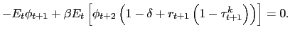 $\displaystyle - E_{t} \phi_{t+1} + \beta E_{t} \left[ \phi_{t+2} \left( 1-\delta+ r_{t+1} \left( 1-\tau^{k}_{t+1} \right) \right) \right] = 0.$