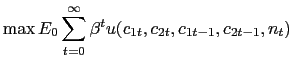$\displaystyle \max E_{0} \sum_{t=0}^{\infty} \beta^{t} u(c_{1t}, c_{2t}, c_{1t-1}, c_{2t-1}, n_{t})$