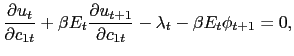$\displaystyle \frac{\partial u_{t}}{\partial c_{1t}} + \beta E_{t} \frac{\partial u_{t+1}}{\partial c_{1t}} - \lambda_{t} - \beta E_{t} \phi_{t+1} = 0,$
