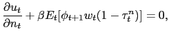 $\displaystyle \frac{\partial u_{t}}{\partial n_{t}} + \beta E_{t}[ \phi_{t+1} w_{t} (1-\tau^{n}_{t}) ] = 0,$