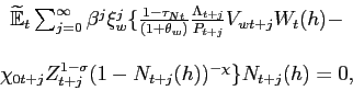 \begin{displaymath}\begin{array}{c} \widetilde{\mathbb{E}}_{t}\sum_{j=0}^{\infty}\beta ^{j}\xi_w^{j}\{ \frac{1-\tau_{Nt}}{(1+\theta _{w}) }\frac{\Lambda _{t+j}}{P_{t+j}}V_{wt+j}W_{t}(h)- \\ \\ \chi _{0t+j}Z_{t+j}^{1-\sigma}(1-N_{t+j}(h))^{-\chi }\} N_{t+j}(h) =0, \end{array}\end{displaymath}