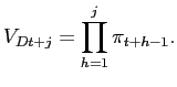 $\displaystyle V_{Dt+j} = \prod_{h=1}^{j} \pi_{t+h-1}.$