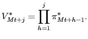 $\displaystyle V^{*}_{Mt+j} = \prod_{h=1}^{j} \pi^{*}_{Mt+h-1}.$