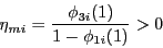 \begin{displaymath} \eta _{mi} =\frac{\phi _{3i} (1)}{1-\phi _{1i} (1)}>0 \end{displaymath}