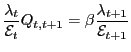 $\displaystyle \frac{\lambda_{t}}{\mathcal{E}_{t}}Q_{t,t+1}=\beta\frac{\lambda_{t+1} }{\mathcal{E}_{t+1}}$