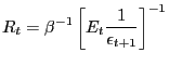 $\displaystyle R_{t}=\beta^{-1}\left[ E_{t}\frac{1}{\epsilon_{t+1}}\right] ^{-1}$