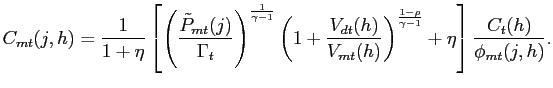 $\displaystyle C_{mt}(j,h) = \frac{1}{1+\eta}\left[ \left( \frac{\tilde{P}_{mt}(... ...right) ^{\frac{1-\rho}{\gamma-1}}+\eta\right] \frac{C_{t} (h)}{\phi_{mt}(j,h)}.$