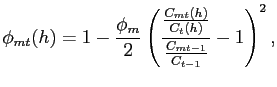 $\displaystyle \phi_{mt}(h) = 1 - \frac{\phi_{m}}{2} \left( \frac{\frac{C_{mt}(h)}{C_{t} (h)}}{\frac{C_{mt-1}}{C_{t-1}}}-1\right) ^{2},$