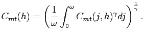 $\displaystyle C_{mt}(h) = \left( \frac{1}{\omega}\int^{\omega}_{0} C_{mt}(j,h)^{\gamma }dj\right) ^{\frac{1}{\gamma}}.$