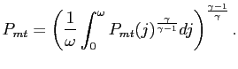 $\displaystyle P_{mt} = \left( \frac{1}{\omega}\int^{\omega}_{0} P_{mt}(j)^{\frac{\gamma }{\gamma-1}}dj\right) ^{\frac{\gamma-1}{\gamma}}.$