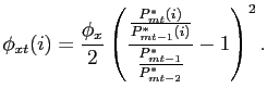 $\displaystyle \phi_{xt}(i) = \frac{\phi_{x}}{2}\left( \frac{\frac{P^{*}_{mt}(i)} {P^{*}_{mt-1}(i)}}{\frac{P^{*}_{mt-1}}{P^{*}_{mt-2}} }-1\right) ^{2}.$