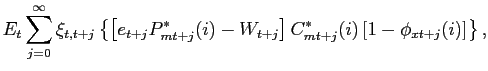 $\displaystyle E_{t}\sum_{j=0}^{\infty}\xi_{t,t+j}\left\{ \left[ e_{t+j}P^{*} _{mt+j}(i)-W_{t+j}\right] C^{*}_{mt+j}(i)\left[ 1-\phi_{xt+j}(i)\right] \right\} ,$