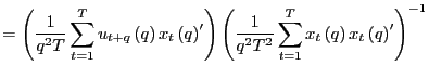 $\displaystyle =\left( \frac {1}{q^{2}T}\sum_{t=1}^{T}u_{t+q}\left( q\right) x_{... ...}\sum_{t=1}^{T}x_{t}\left( q\right) x_{t}\left( q\right) ^{\prime}\right) ^{-1}$