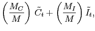 $\displaystyle \left(\frac{M_C}{M}\right) \, \tilde{C}_{t} + \left(\frac{M_I}{M}\right) \tilde{I}_{t},$