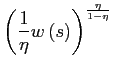 $\displaystyle \left( \frac{1}{\eta}w\left( s\right) \right) ^{\frac{\eta}{1-\eta}}$