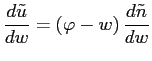 $\displaystyle \frac{d\tilde{u}}{dw}=\left( \varphi-w\right) \frac{d\tilde{n}}{dw} $