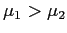 $ \mu_{1}>\mu_{2}$