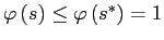 $ \varphi\left( s\right) \leq\varphi\left( s^{\ast}\right) =1$