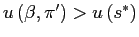 $ u\left( \beta,\pi^{\prime}\right) >u\left( s^{\ast}\right) $