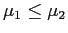 $ \mu_{1}\leq\mu_{2}$