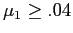 $ \mu_{1} \geq.04$