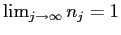 $ \lim_{j\rightarrow\infty}n_{j}=1$