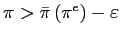 $ \pi>\bar{\pi}\left( \pi ^{e}\right) -\varepsilon$