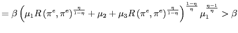 $\displaystyle =\beta\left( \mu_{1}R\left( \pi^{e},\pi^{e}\right) ^{\frac{\eta}{... ...eta}{1-\eta} }\right) ^{\frac{1-\eta}{\eta}}\mu_{1}^{\frac{\eta-1}{\eta}}>\beta$