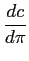 $\displaystyle \frac{dc}{d\pi}$