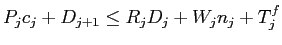 $\displaystyle P_{j}c_{j}+D_{j+1}\leq R_{j}D_{j}+W_{j}n_{j}+T_{j}^{f}$