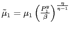 $ \tilde{\mu}_{1}=\mu_{1}\left( \frac{P_{1}^{y}}{\beta}\right) ^{\frac{\eta}{\eta-1}}$