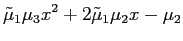 $\displaystyle \tilde{\mu}_{1}\mu_{3}x^{2}+2\tilde{\mu}_{1}\mu_{2}x-\mu_{2}$
