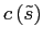 $ c\left( \tilde{s}\right) $