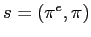 $ s=\left( \pi^{e},\pi\right) $