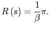 $\displaystyle R\left( s\right) =\frac{1}{\beta}\pi.$