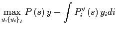 $\displaystyle \max_{y,\left\{ y_{i}\right\} _{I}}P\left( s\right) y-\int P_{i} ^{y}\left( s\right) y_{i}di $
