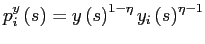 $\displaystyle p_{i}^{y}\left( s\right) =y\left( s\right) ^{1-\eta}y_{i}\left( s\right) ^{\eta-1}$
