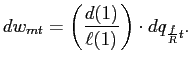 $\displaystyle dw_{mt}=\left( \frac{d(1)}{\ell(1)}\right) \cdot dq_{\frac{f}{R}t}. $