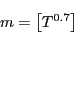 \begin{displaymath} \begin{array}[c]{c} m=\left[ T^{0.7}\right] \ \text{ } \end{array}\end{displaymath}