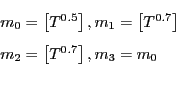 \begin{displaymath} \begin{array}[c]{l} m_{0}=\left[ T^{0.5}\right] ,m_{1}=\left... ...right] \ m_{2}=\left[ T^{0.7}\right] ,m_{3}=m_{0} \end{array}\end{displaymath}