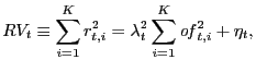 $\displaystyle RV_{t}\equiv\sum_{i=1}^{K}r_{t,i}^{2}=\lambda_{t}^{2}\sum_{i=1}^{K} \mathit{of}_{t,i}^{2}+\eta_{t},$