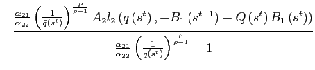 $\displaystyle -\frac{\frac{\alpha_{21}}{\alpha_{22}}\left( \frac{1}{\bar{q}\left( s^{t}\right) }\right) ^{\frac{\rho}{\rho-1}}A_{2}l_{2}\left( \bar{q}\left( s^{t}\right) ,-B_{1}\left( s^{t-1}\right) -Q\left( s^{t}\right) B_{1}\left( s^{t}\right) \right) }{\frac{\alpha_{21}}{\alpha_{22}}\left( \frac{1}{\bar{q}\left( s^{t}\right) }\right) ^{\frac{\rho}{\rho-1}} +1}$