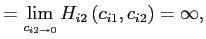 $\displaystyle =\lim _{c_{i2\rightarrow0}}H_{i2}\left( c_{i1},c_{i2}\right) =\infty,$